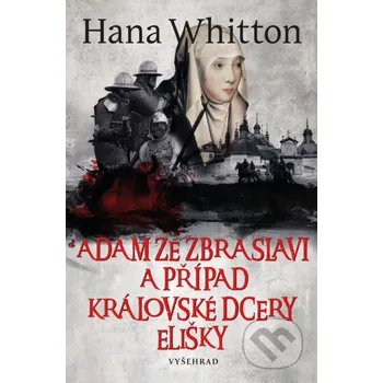 Kniha Adam ze Zbraslavi a případ královské dcery Elišky - Hana Whitton, Michal Houba (Ilustrátor) Vyšehrad