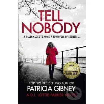 Cizí jazyk Tell Nobody : Absolutely gripping crime fiction with unputdownable mystery and suspense - Patricia Gibneyová Little, Brown Book Group