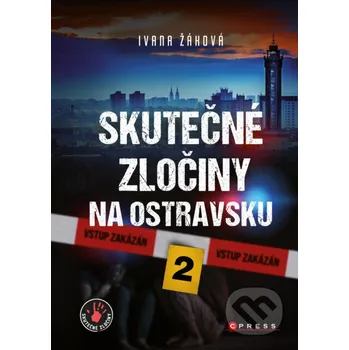 Kniha Skutečné zločiny na Ostravsku 2 - Ivana Žáková CPRESS