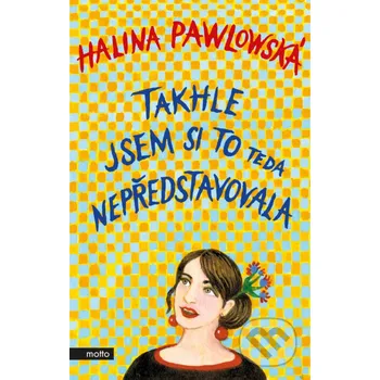 Kniha Takhle jsem si to teda nepředstavovala - Halina Pawlowská Motto