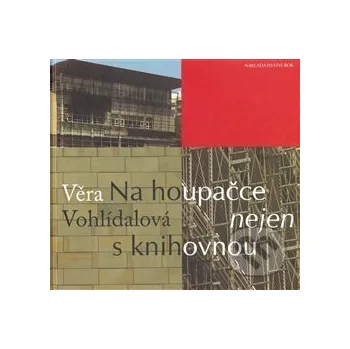 Literární biografie Na houpačce nejen s knihovnou - Věra Vohlídalová Nakladatelství Bor
