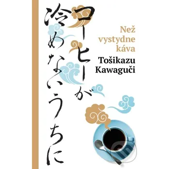 Kniha Než vystydne káva - Toshikazu Kawaguchi Kniha Zlín