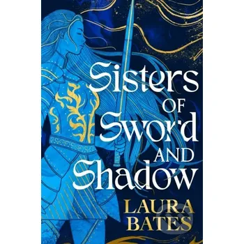 Sisters of Sword and Shadow - Laura Bates Simon & Schuster