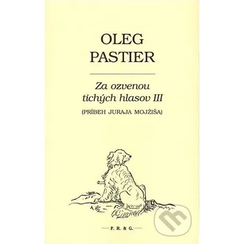 Za ozvenou tichých hlasov III - Oleg Pastier F. R. & G.