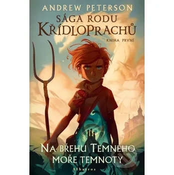 Kniha Sága rodu Křídloprachů: Na břehu Temného moře temnoty - Andrew Peterson Albatros SK