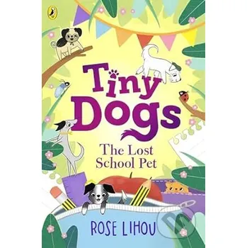 Pohádka Tiny Dogs: The Lost School Pet - Rose Lihou Puffin Books