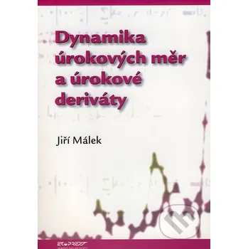 Dynamika úrokových měr a úrokové deriváty - Jiří Málek Ekopress