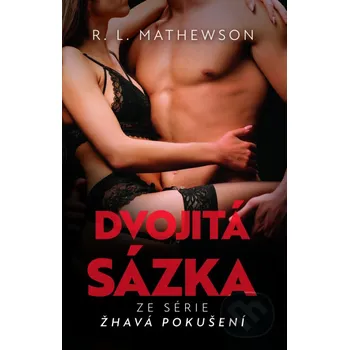 Kniha Žhavá pokušení: Dvojitá sázka - R.L. Mathewson XYZ