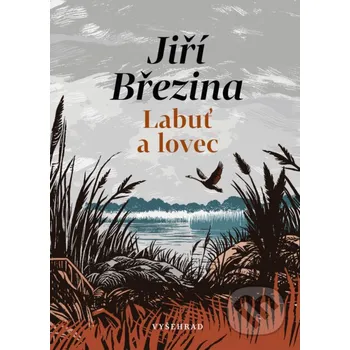 Kniha Labuť a lovec - Jiří Březina, Sabina Chalupová (ilustrátor) Vyšehrad