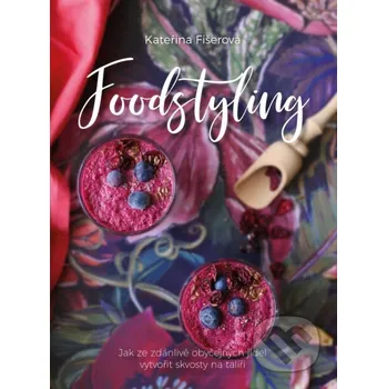 Kniha Foodstyling - Kateřina Fišerová CPRESS