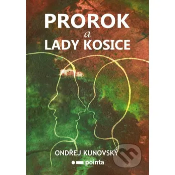 Kniha Prorok a Lady Kosice - Ondřej Kunovský Pointa
