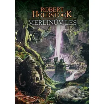 Kniha Merlinův les - Robert Holdstock Argo