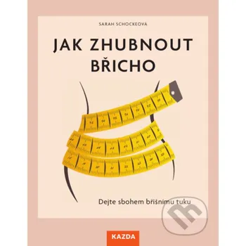 Kniha Jak zhubnout břicho - Sarah Schockeova Nakladatelství KAZDA