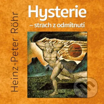 Hysterie – strach z odmítnutí - Heinz-Peter Röhr Tympanum