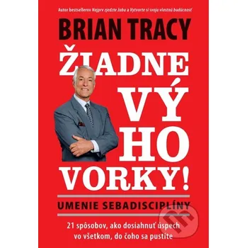 Kniha Žiadne výhovorky: Umenie sebadisciplíny - Brian Tracy Eastone Books