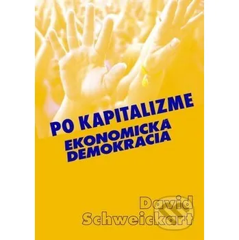Po kapitalizme - David Schweickart Vydavateľstvo Spolku slovenských spisovateľov