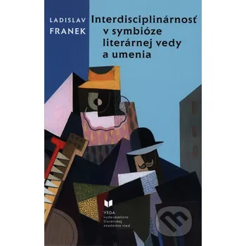 Interdisciplinárnosť v symbióze literárnej vedy a umenia - Ladislav Franek VEDA