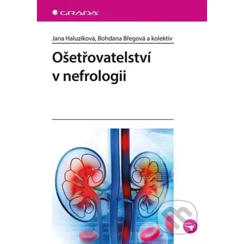 Kniha Ošetřovatelství v nefrologii - Jana Haluzíková, Bohdana Břegová Grada