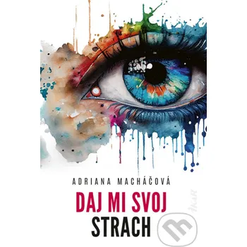 Kniha Daj mi svoj strach - Adriana Macháčová Ikar