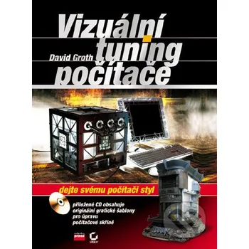 Vizuální tuning počítače - David Groth Computer Press