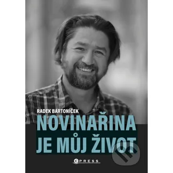 Kniha Novinařina je můj život - Radek Bartoníček CPRESS