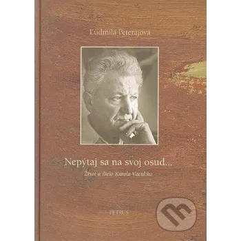Literární biografie Nepýtaj sa na svoj osud... - Ľudmila Peterajová Petrus
