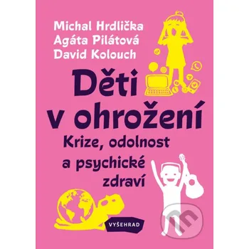 Děti v ohrožení - Agáta Pilátová, Michal Hrdlička, David Kolouch Vyšehrad