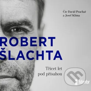Šlachta - Třicet let pod přísahou - Josef Klíma,Robert Šlachta Témbr