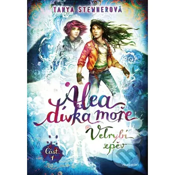 Kniha Alea - dívka moře: Velrybí zpěv (Část 1) - Tanya Stewnerová Nakladatelství Fragment