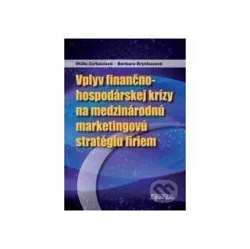 Vplyv finančno-hospodárskej krízy na medzinárodnú marketingovú stratégiu firiem - Otília Zorkóciová Sprint dva