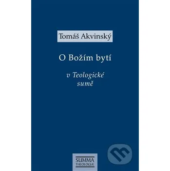 Tomáš Akvinský: O Božím bytí v Teologické sumě - Tomáš Akvinský Krystal OP