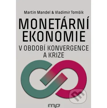 Kniha Monetární ekonomie v období krize a konvergence - Martin Mandel, Vladimír Tomšík Management Press