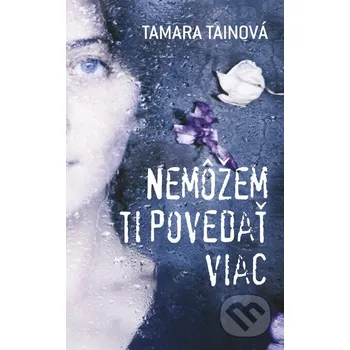 Nemôžem ti povedať viac - Tamara Tainová Slovart