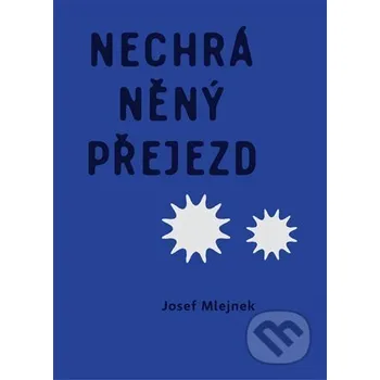 Poezie Nechráněný přejezd - Josef Mlejnek Nezávislý podmelechovský spolek