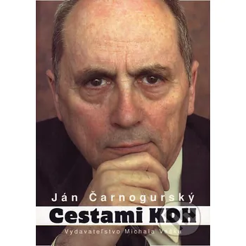 Literární biografie Cestami KDH - Ján Čarnogurský Vydavateľstvo Michala Vaška