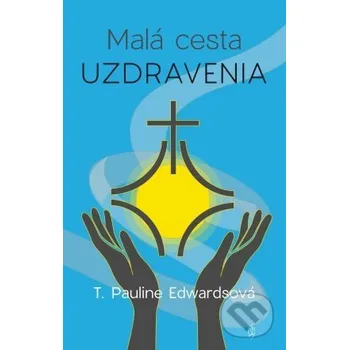 Kniha Malá cesta uzdravenia - T. Pauline Edwards Redemptorist