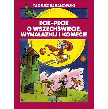 Ecie-Pecie o wszechświecie, wynalazku i komecie - TADEUSZ BARANOWSKI