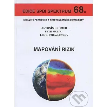 Technika Mapování rizik - Antonín Krömer, Petr Musial, Libor Folwarczny Sdružení požárního a bezpečnostního inženýrství