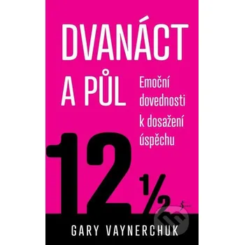 Kniha Dvanáct a půl - Gary Vaynerchuk Esence