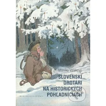 Slovenskí drotári na historických pohľadniciach - Monika Váleková Považské múzeum v Žiline