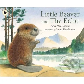 Pohádka Little Beaver and the Echo - Amy Macdonald, Sarah Fox-Davies (Ilustrátor) Walker books