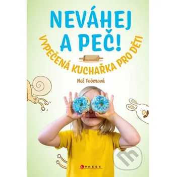Kniha Neváhej a peč! - Nela Foberová,Libor Drobný (ilustrátor), Helena Görnerová (ilustrátor) CPRESS
