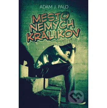 Mesto nemých králikov - Adam J. Palo XYZ
