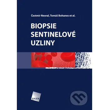 Kniha Biopsie sentinelové uzliny - Čestmír Neoral, Tomáš Bohanes a kol. Galén