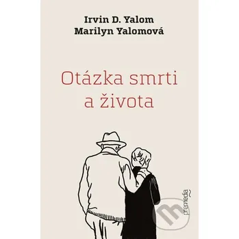 Kniha Otázka smrti a života - Irvin D. Yalom, Marilyn Yalom Premedia