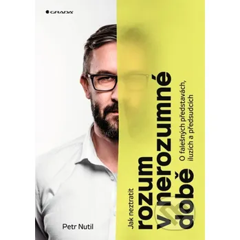 Kniha Jak neztratit rozum v nerozumné době - Petr Nutil Grada