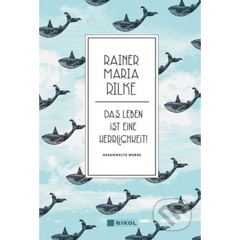 Poezie Das Leben ist eine Herrlichkeit! - Rainer Maria Rilke Nikol Verlag