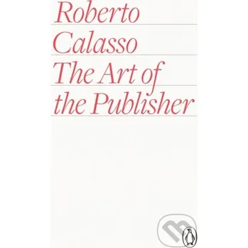 Cizojazyčná kniha The Art of the Publisher - Roberto Calasso Penguin Books