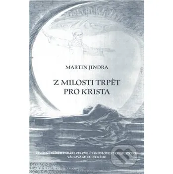 Literární biografie Z milosti trpět pro Krista - Martin Jindra Blahoslav