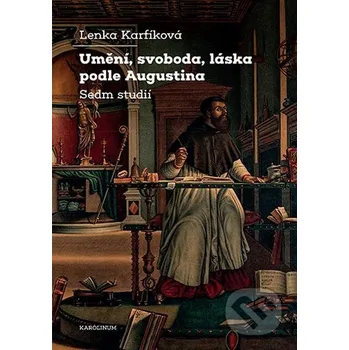 Umění, svoboda, láska podle Augustina - Lenka Karfíková Karolinum